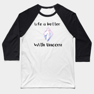 Life is better with a unicorn Tee Baseball T-Shirt